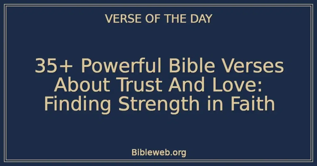 35+ Powerful Bible Verses About Trust And Love: Finding Strength in Faith