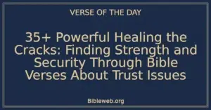 35+ Powerful Healing the Cracks: Finding Strength and Security Through Bible Verses About Trust Issues