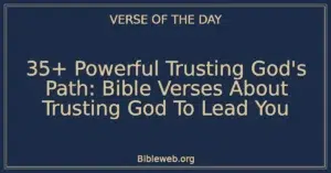 35+ Powerful Trusting God's Path: Bible Verses About Trusting God To Lead You