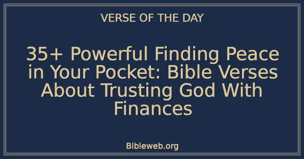 35+ Powerful Finding Peace in Your Pocket: Bible Verses About Trusting God With Finances