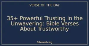 35+ Powerful Trusting in the Unwavering: Bible Verses About Trustworthy