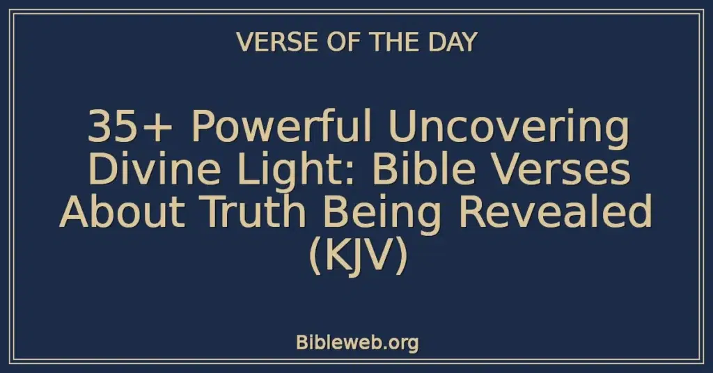 35+ Powerful Uncovering Divine Light: Bible Verses About Truth Being Revealed (KJV)