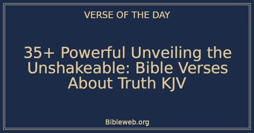 35+ Powerful Unveiling the Unshakeable: Bible Verses About Truth KJV