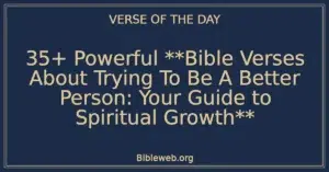 35+ Powerful Bible Verses About Trying To Be A Better Person: Your Guide to Spiritual Growth