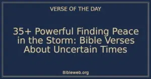 35+ Powerful Finding Peace in the Storm: Bible Verses About Uncertain Times