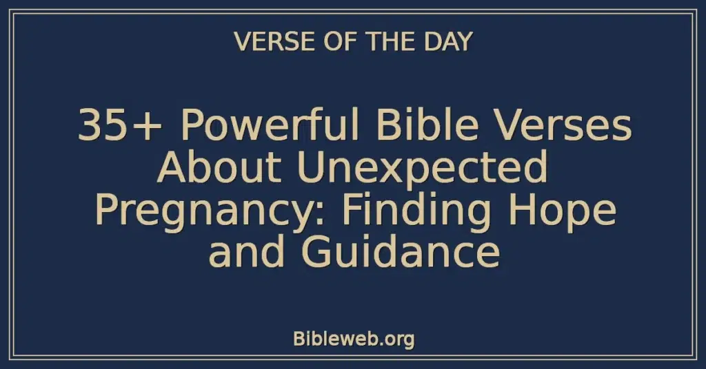 35+ Powerful Bible Verses About Unexpected Pregnancy: Finding Hope and Guidance