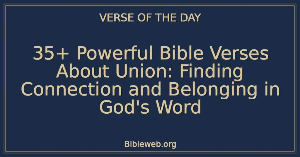 35+ Powerful Bible Verses About Union: Finding Connection and Belonging in God's Word