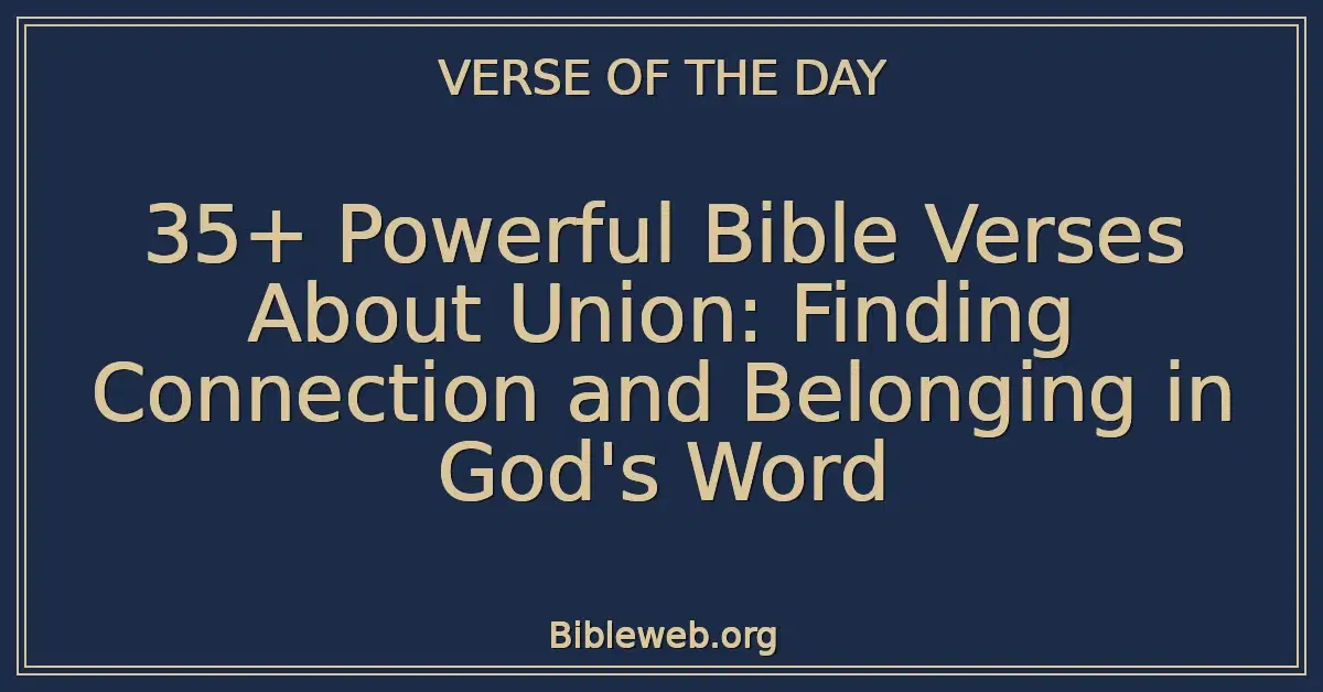 35+ Powerful Bible Verses About Union: Finding Connection and Belonging in God's Word