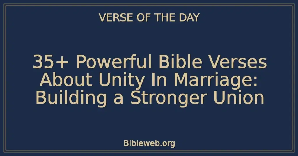35+ Powerful Bible Verses About Unity In Marriage: Building a Stronger Union
