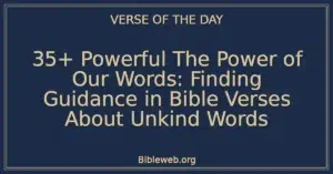 35+ Powerful The Power of Our Words: Finding Guidance in Bible Verses About Unkind Words