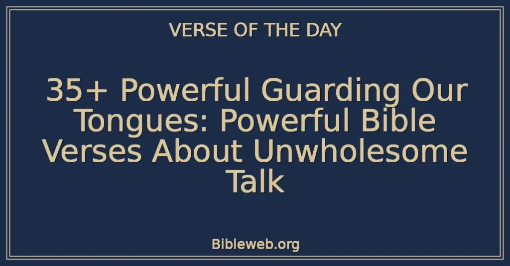 35+ Powerful Guarding Our Tongues: Powerful Bible Verses About Unwholesome Talk