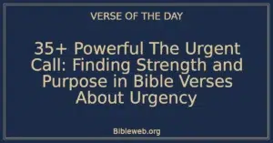 35+ Powerful The Urgent Call: Finding Strength and Purpose in Bible Verses About Urgency