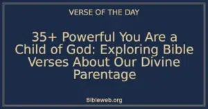 35+ Powerful You Are a Child of God: Exploring Bible Verses About Our Divine Parentage