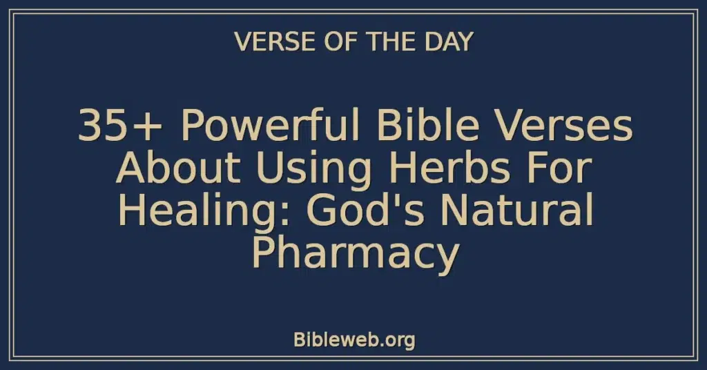 35+ Powerful Bible Verses About Using Herbs For Healing: God's Natural Pharmacy