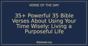 35+ Powerful 35 Bible Verses About Using Your Time Wisely: Living a Purposeful Life
