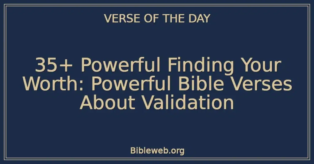 35+ Powerful Finding Your Worth: Powerful Bible Verses About Validation
