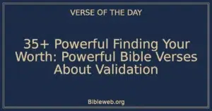 35+ Powerful Finding Your Worth: Powerful Bible Verses About Validation