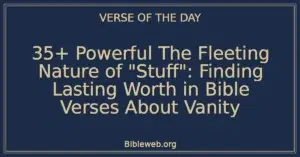 35+ Powerful The Fleeting Nature of "Stuff": Finding Lasting Worth in Bible Verses About Vanity