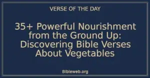 35+ Powerful Nourishment from the Ground Up: Discovering Bible Verses About Vegetables