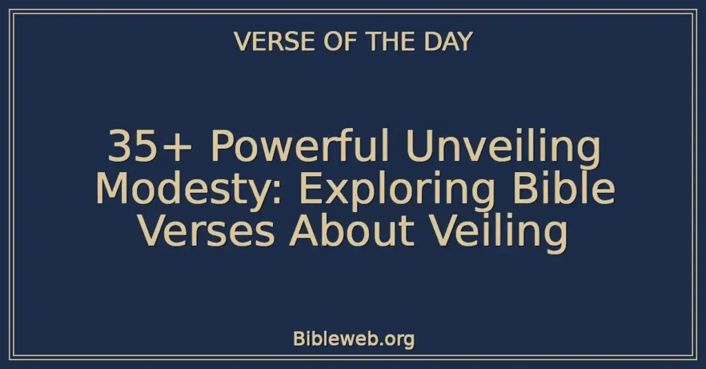 35+ Powerful Unveiling Modesty: Exploring Bible Verses About Veiling