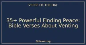 35+ Powerful Finding Peace: Bible Verses About Venting