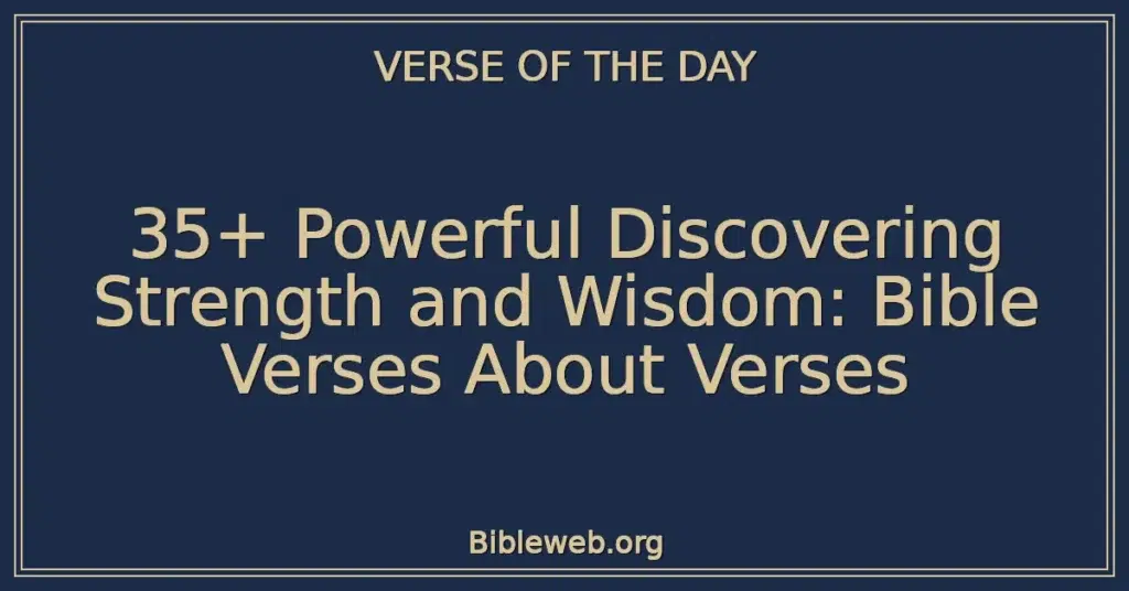 35+ Powerful Discovering Strength and Wisdom: Bible Verses About Verses