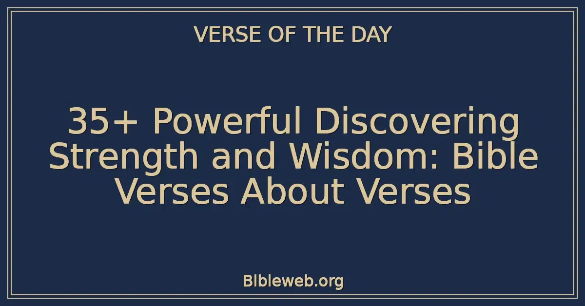 35+ Powerful Discovering Strength and Wisdom: Bible Verses About Verses