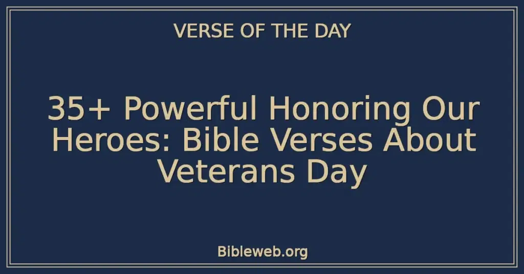 35+ Powerful Honoring Our Heroes: Bible Verses About Veterans Day