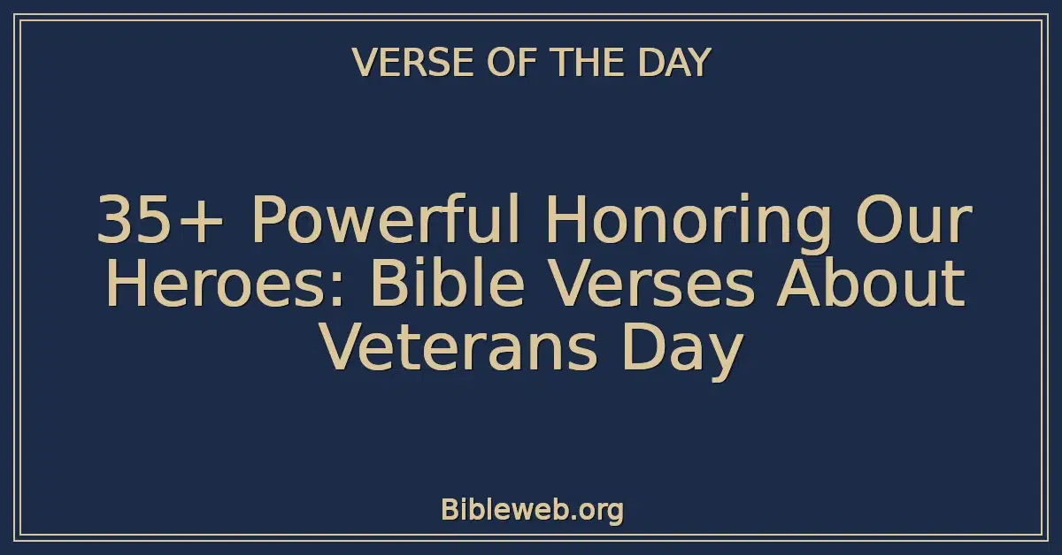 35+ Powerful Honoring Our Heroes: Bible Verses About Veterans Day
