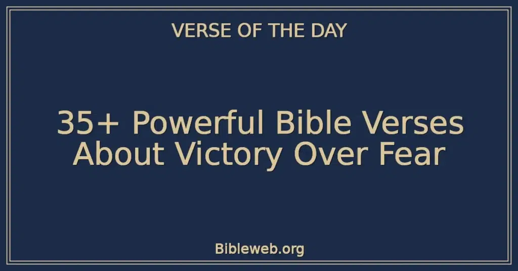 35+ Powerful Bible Verses About Victory Over Fear