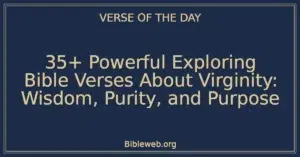35+ Powerful Exploring Bible Verses About Virginity: Wisdom, Purity, and Purpose