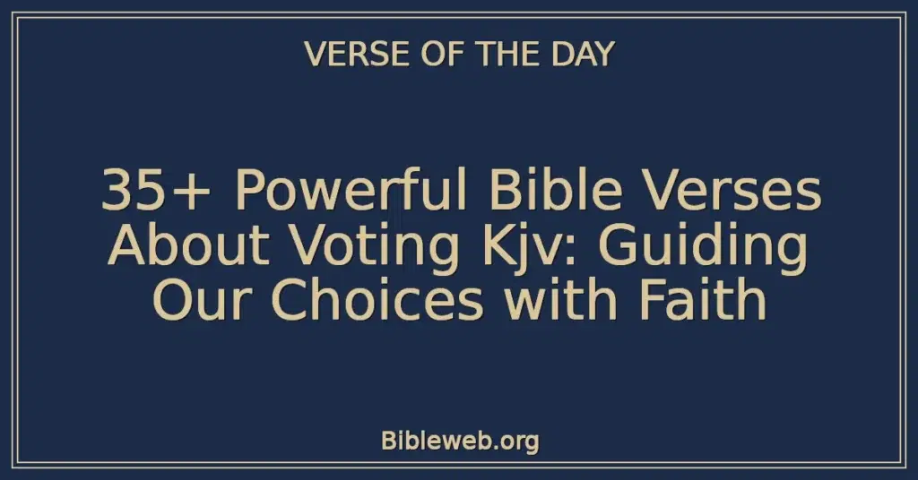 35+ Powerful Bible Verses About Voting Kjv: Guiding Our Choices with Faith