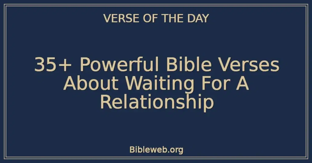 35+ Powerful Bible Verses About Waiting For A Relationship