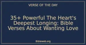 35+ Powerful The Heart's Deepest Longing: Bible Verses About Wanting Love