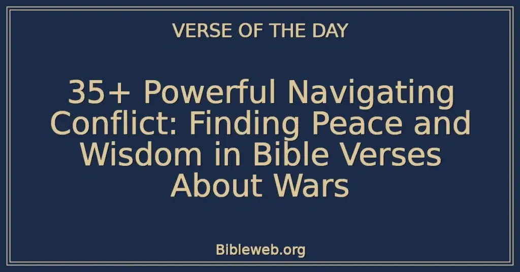 35+ Powerful Navigating Conflict: Finding Peace and Wisdom in Bible Verses About Wars