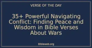 35+ Powerful Navigating Conflict: Finding Peace and Wisdom in Bible Verses About Wars