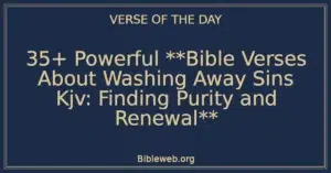 35+ Powerful **Bible Verses About Washing Away Sins Kjv: Finding Purity and Renewal**