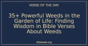 35+ Powerful Weeds in the Garden of Life: Finding Wisdom in Bible Verses About Weeds