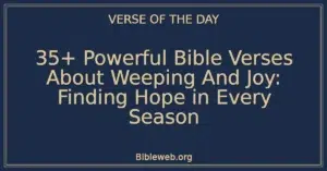 35+ Powerful Bible Verses About Weeping And Joy: Finding Hope in Every Season