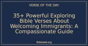 35+ Powerful Exploring Bible Verses About Welcoming Immigrants: A Compassionate Guide