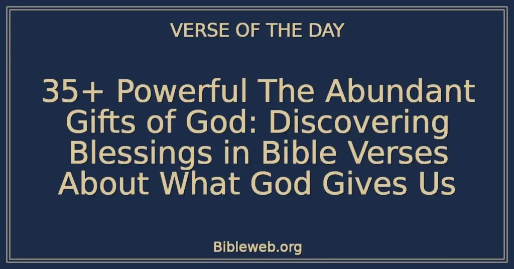 35+ Powerful The Abundant Gifts of God: Discovering Blessings in Bible Verses About What God Gives Us
