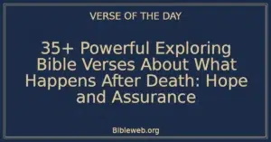 35+ Powerful Exploring Bible Verses About What Happens After Death: Hope and Assurance