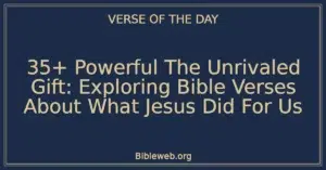 35+ Powerful The Unrivaled Gift: Exploring Bible Verses About What Jesus Did For Us