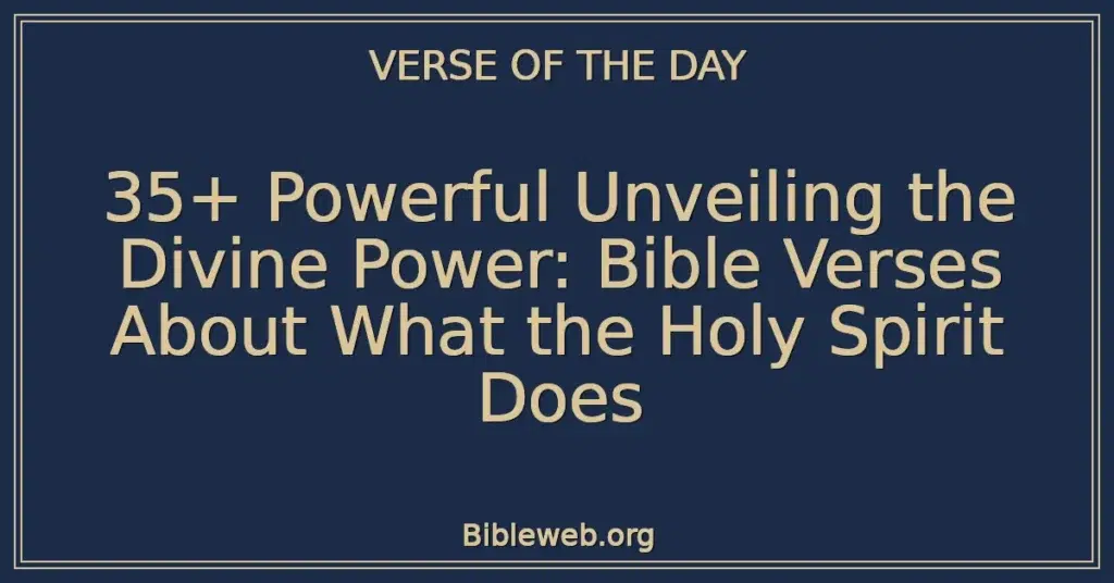 35+ Powerful Unveiling the Divine Power: Bible Verses About What the Holy Spirit Does