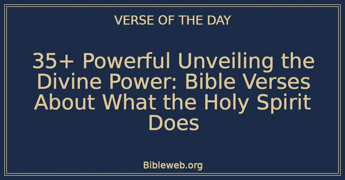35+ Powerful Unveiling the Divine Power: Bible Verses About What the Holy Spirit Does