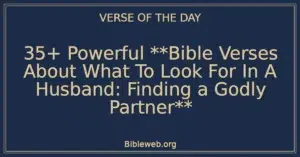 35+ Powerful **Bible Verses About What To Look For In A Husband: Finding a Godly Partner**