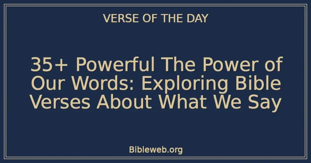 35+ Powerful The Power of Our Words: Exploring Bible Verses About What We Say