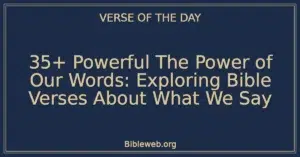 35+ Powerful The Power of Our Words: Exploring Bible Verses About What We Say
