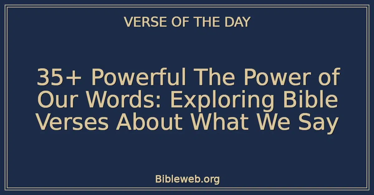 35+ Powerful The Power of Our Words: Exploring Bible Verses About What We Say