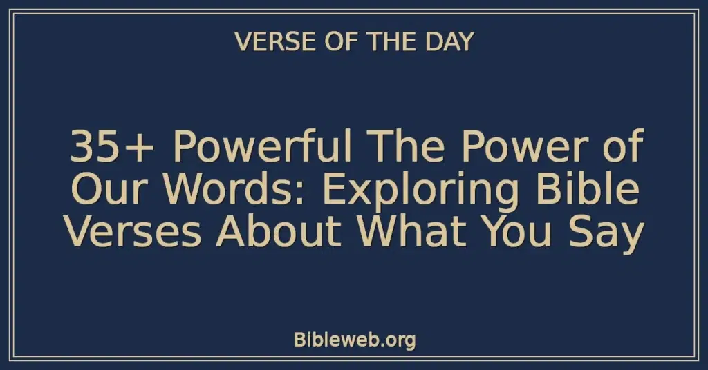 35+ Powerful The Power of Our Words: Exploring Bible Verses About What You Say